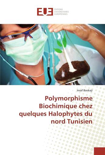 Couverture du livre « Polymorphisme biochimique chez quelques halophytes du nord tunisien » de Bankaji Insaf aux éditions Editions Universitaires Europeennes