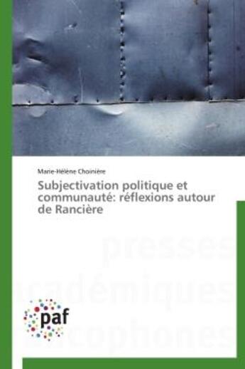 Couverture du livre « Subjectivation politique et communaute: reflexions autour de ranciere » de Choiniere M-H. aux éditions Presses Academiques Francophones