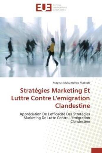 Couverture du livre « Strategies marketing et luttre contre l'emigration clandestine - appreciation de l'efficacite des st » de Mukumbilwa Mabruki M aux éditions Editions Universitaires Europeennes