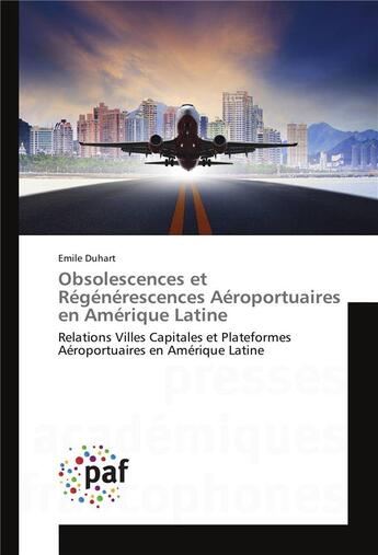 Couverture du livre « Obsolescences et regenerescences aeroportuaires en amerique latine » de Duhart Emile aux éditions Presses Academiques Francophones