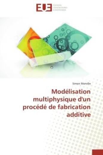 Couverture du livre « Modelisation multiphysique d'un procede de fabrication additive » de Morville Simon aux éditions Editions Universitaires Europeennes