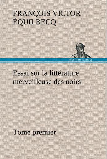 Couverture du livre « Essai sur la littérature merveilleuse des noirs suivi de contes indigènes de l'ouest africain français » de Francois Victor Equilbecq aux éditions Tredition