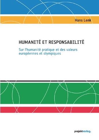 Couverture du livre « Humanité et responsabilité ; sur l'humanité pratique et des valeurs européennes et olympiques » de Hans Lenk aux éditions Projektverlag