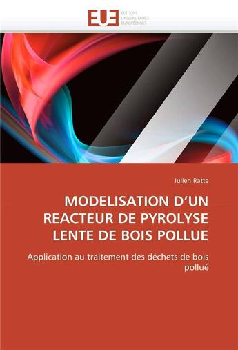 Couverture du livre « Modelisation d un reacteur de pyrolyse lente de bois pollue » de Ratte-J aux éditions Editions Universitaires Europeennes