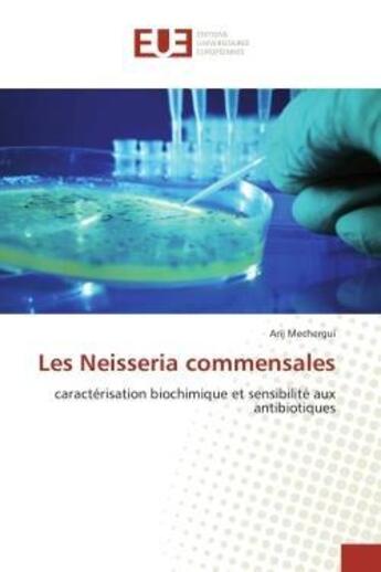 Couverture du livre « Les neisseria commensales - caracterisation biochimique et sensibilite aux antibiotiques » de Mechergui Arij aux éditions Editions Universitaires Europeennes