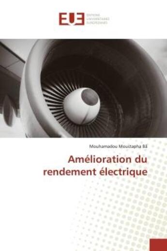 Couverture du livre « Amélioration du rendement électrique » de Mouhamadou Moustapha Bâ aux éditions Editions Universitaires Europeennes