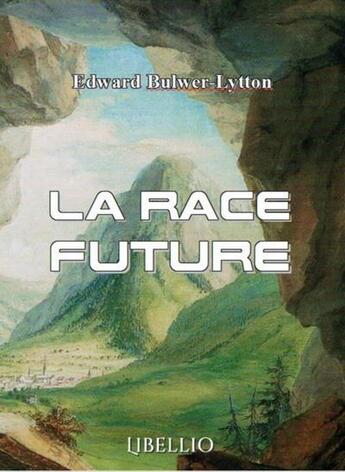 Couverture du livre « La race future » de Bulwer Lytton Edward aux éditions Libellio