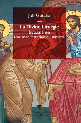 Couverture du livre « La divine liturgie byzantine : une liturgie du sublime » de Job Getcha aux éditions Mimesis