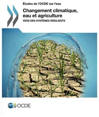 Couverture du livre « Changement climatique, eau et agriculture ; vers des systèmes résilients » de Ocde aux éditions Ocde