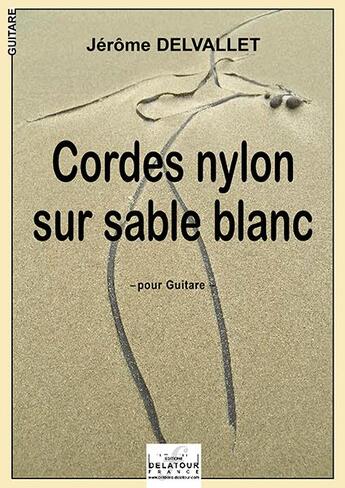 Couverture du livre « Cordes nylon sur sable blanc pour guitare » de Delvallet J R Me aux éditions Delatour