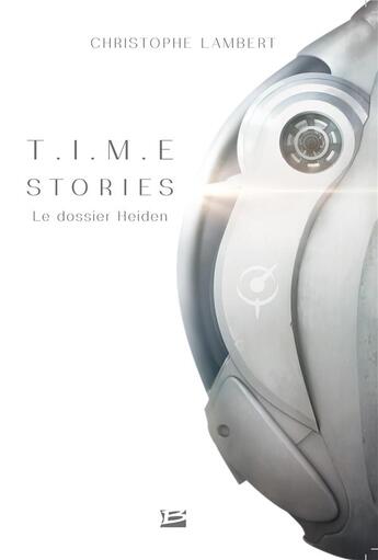 Couverture du livre « T.I.M.E stories ; le dossier Heiden » de Christophe Lambert aux éditions Bragelonne