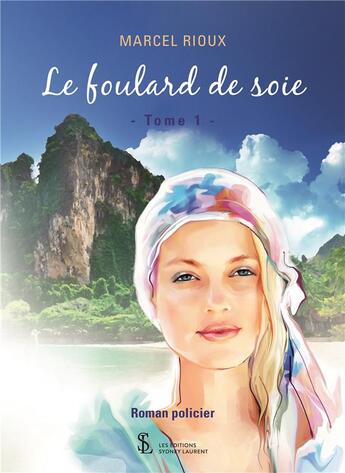 Couverture du livre « Le foulard de soie tome 1 » de Rioux Marcel aux éditions Sydney Laurent