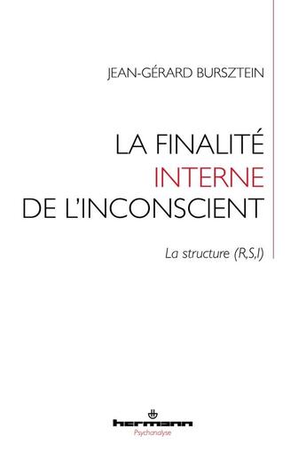 Couverture du livre « La finalité interne de l'inconscient : la structure (R,S,I) » de Jean-Gerard Bursztein aux éditions Hermann