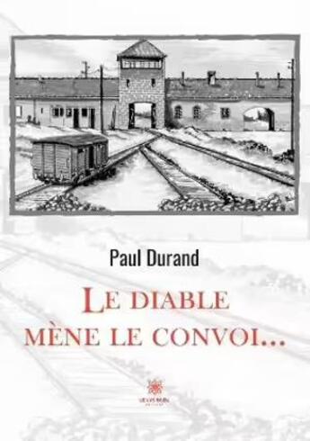 Couverture du livre « Le diable mène le convoi... » de Paul Durand aux éditions Le Lys Bleu