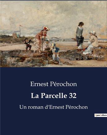 Couverture du livre « La Parcelle 32 : Un roman d'Ernest Pérochon » de Ernest Perochon aux éditions Culturea