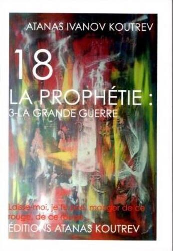 Couverture du livre « 18 la prophetie: 3-la grande guerre » de I. Koutrev Atanas aux éditions Atanas Koutrev