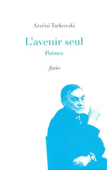 Couverture du livre « L'avenir seul » de Arseni Tarkovski aux éditions Fario