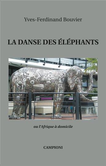 Couverture du livre « La danse des éléphants ou l'Afrique à domicile » de Yves-Ferdinand Bouvier aux éditions Campioni