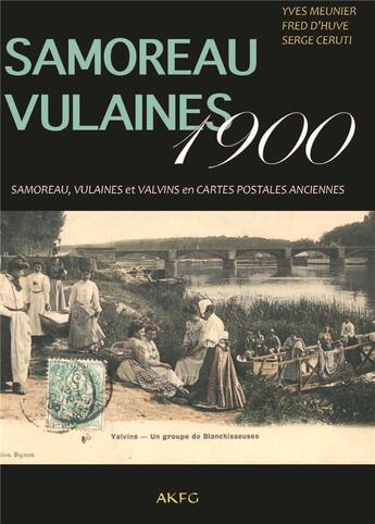 Couverture du livre « Samoreau Vulaines 1900 ; Samoreau, Vulaines et Valvins en cartes postales anciennes » de Yves Meunier et Serge Ceruti aux éditions Akfg