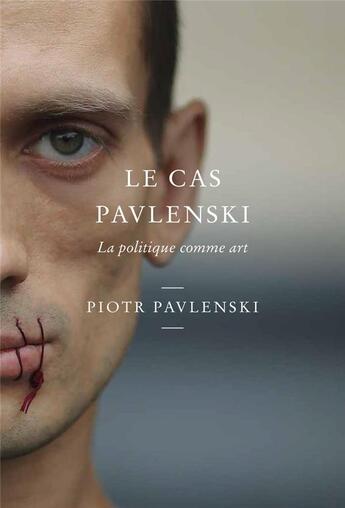 Couverture du livre « Le cas Pavlenski ; la politique comme art » de Piotr Pavlenski aux éditions Louison