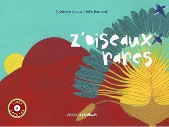 Couverture du livre « Z'oiseaux rares » de Fabienne Jonca et Julie Bernard aux éditions Zebulo