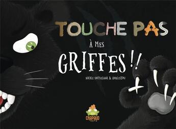 Couverture du livre « Touche pas a mes griffes ! » de Snitselaar/Anbleizdu aux éditions Crapaud Sucre