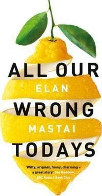 Couverture du livre « All Our Wrong Todays » de Elan Mastai aux éditions Michael Joseph