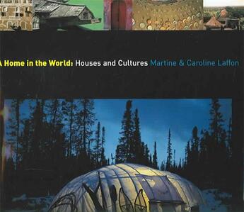 Couverture du livre « A Home in the World: Houses and Cultures » de Martine Laffon et Caroline Laffon aux éditions Abrams