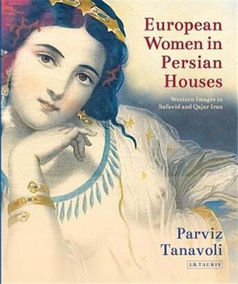 Couverture du livre « European women in Persian houses : Western Images in Safavid and Qajar Iran » de  aux éditions Tauris