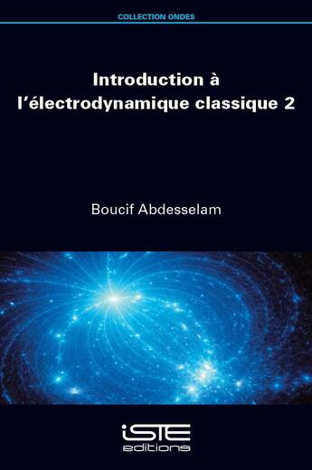 Couverture du livre « Introduction à l'électrodynamique classique Tome 2 » de Boucif Abdesselam aux éditions Iste