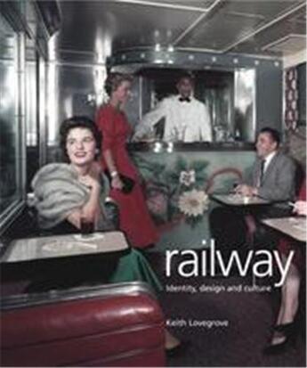 Couverture du livre « Railway identity, design and culture » de Lovegrove Keith aux éditions Laurence King