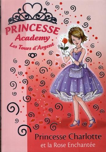 Couverture du livre « Princesse academy Tome 7 ; princesse Charlotte et la rose enchantée » de Vivian French aux éditions Hachette Jeunesse