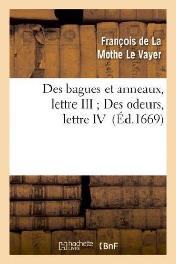 Couverture du livre « Des bagues et anneaux, lettre III Des odeurs, lettre IV » de La Mothe Le Vayer F. aux éditions Hachette Bnf