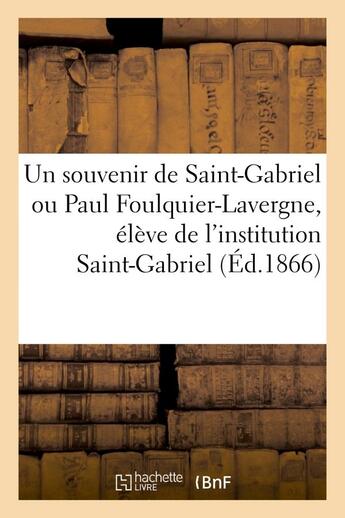 Couverture du livre « Un souvenir de saint-gabriel ou paul foulquier-lavergne, eleve de l'institution saint-gabriel - , a » de  aux éditions Hachette Bnf