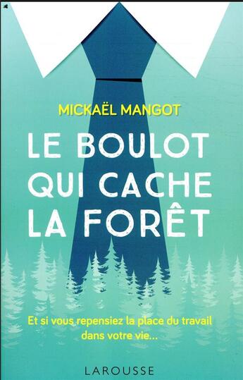 Couverture du livre « Le boulot qui cache la forêt » de Mickaël Mangot aux éditions Larousse