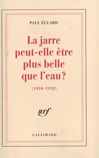 Couverture du livre « La jarre peut-elle etre plus belle que l'eau ? - (1930-1938) » de Paul Eluard aux éditions Gallimard