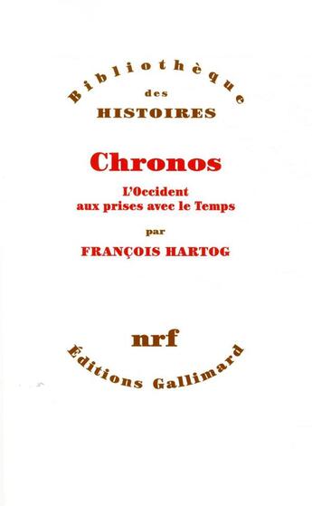 Couverture du livre « Chronos ; l'occident aux prises avec le temps » de Francois Hartog aux éditions Gallimard
