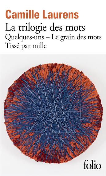 Couverture du livre « La trilogie des mots : le grain des mots, tissé par mille, quelques-uns » de Camille Laurens aux éditions Folio