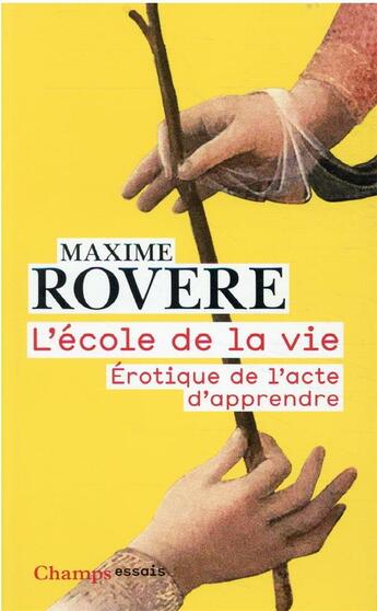 Couverture du livre « L'école de la vie : érotique de l'acte d'apprendre » de Maxime Rovere aux éditions Flammarion