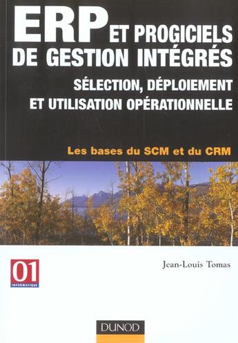 Couverture du livre « Erp Et Progiciels De Gestion Integres ; Selection, Deploiement Et Utilisation Operationnelle ; Les Bases Du Scm Et Du » de Jean-Louis Tomas aux éditions Dunod