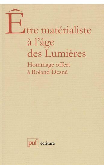 Couverture du livre « Être matérialiste à l'âge des lumières ; mélanges offerts à Roland Desne » de Beatrice Fink aux éditions Puf