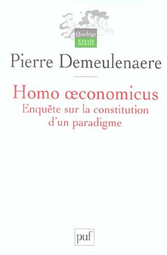 Couverture du livre « Homo oeconomicus - enquete sur la constitution d'un paradigme » de Pierre Demeulenaere aux éditions Puf