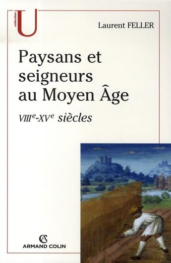 Couverture du livre « Paysans et seigneurs au Moyen Âge, VIII-XV siècles » de Laurent Feller aux éditions Armand Colin