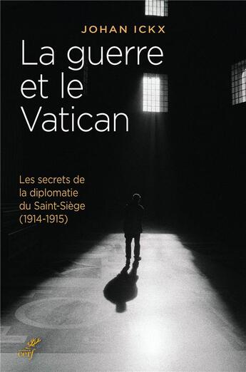 Couverture du livre « La guerre et le Vatican ; les secrets de la diplomatie du Saint-Siège (1914-1915) » de Johan Ickx aux éditions Cerf