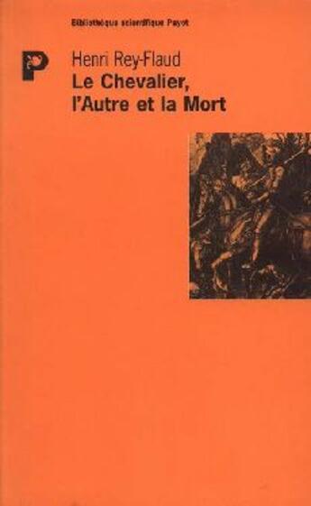 Couverture du livre « Le chevalier, l'autre et la mort » de Henri Rey-Flaud aux éditions Payot