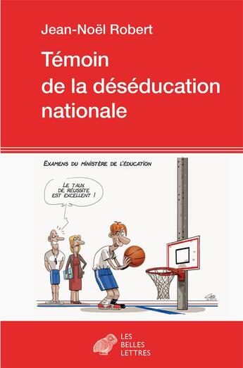 Couverture du livre « Témoin de la deséducation nationale » de Jean-Noel Robert aux éditions Belles Lettres