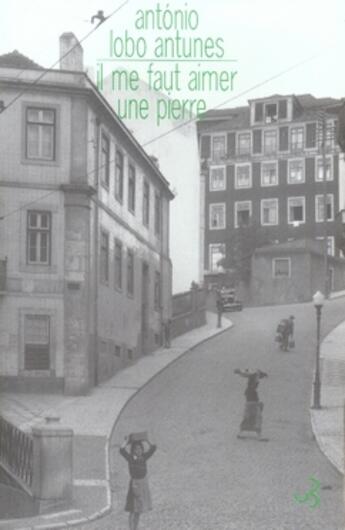 Couverture du livre « Il me faut aimer une pierre » de Antonio Lobo Antunes aux éditions Christian Bourgois