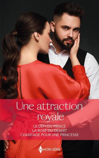 Couverture du livre « Une attraction royale : Le défi du prince, La rose du désert, Chantage pour une princesse » de Sharon Kendrick et Liz Fielding et Annie West aux éditions Harlequin