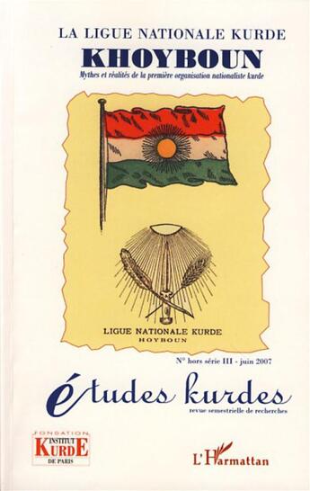 Couverture du livre « Études kurdes : la ligue nationale kurde ; khoyboun ; mythes et réalites de la première organisation nationaliste kurde » de Etudes Kurdes aux éditions L'harmattan