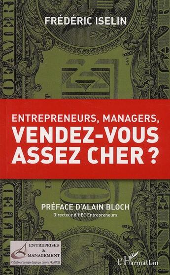 Couverture du livre « Entrepreneurs, managers, vendez-vous assez cher ? » de Frederic Iselin aux éditions L'harmattan